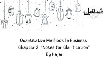Quantitative Methods In Business Chapter 2  “Notes for Clarification” | By Hajar