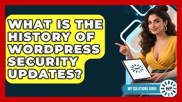 What Is The History Of WordPress Security Updates? - WP Solutions Guru