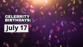Celebrity Birthdays: July 17 Net Worth