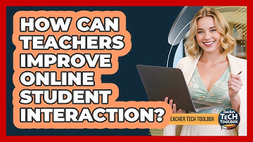 How Can Teachers Improve Online Student Interaction?