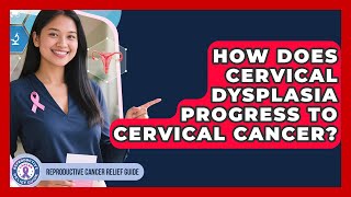 How Does Cervical Dysplasia Progress To Cervical Cancer? - Reproductive Cancer Relief Guide