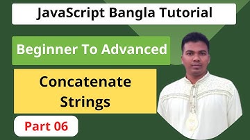 JavaScript Bangla Tutorial [#06] || how to add or concatenate strings