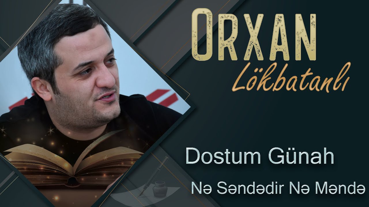 Orxan Lokbatanli   Dostum Gunah Ne Sendedir Ne Mende