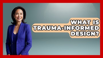 What Is Trauma-Informed Design? - Psychological Clarity