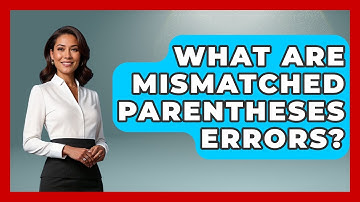 What Are Mismatched Parentheses Errors? - Learn To Troubleshoot