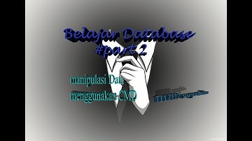 [TUTORIAL] Membuat Database Manipulasi Data Menggunakan CMD