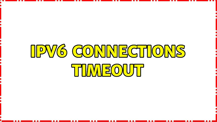 IPv6 connections timeout