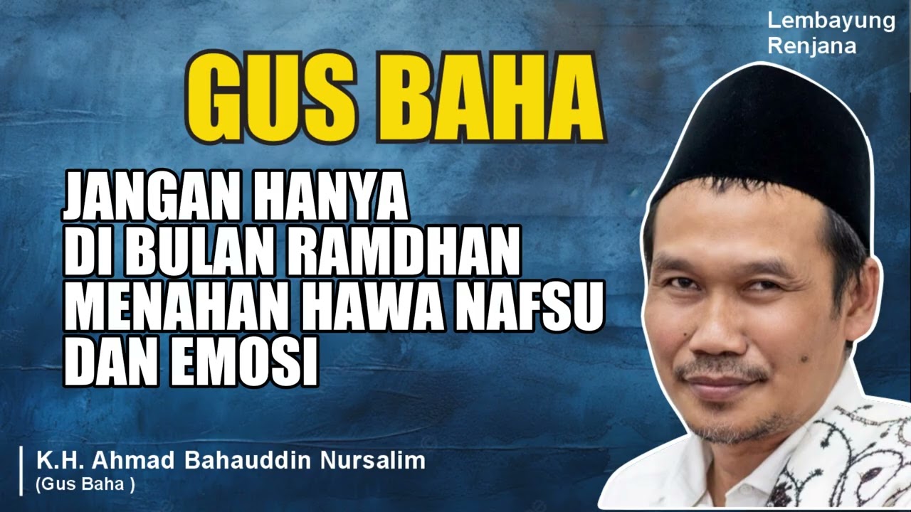 GUS BAHA JANGAN HANYADI BULAN RAMDHANMENAHAN HAW