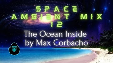 Space Ambient Mix 12 - The Ocean Inside by Max Corbacho