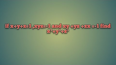 if x+y+z=1 ,xyz=-1 and xy +yz +zx =-1 find x³+y³+z³
