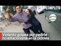 Violento golpea por pedirle no estacionarse en la ciclovia | Poder Anti Gandalla