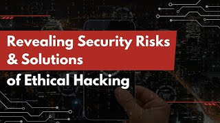 Unlocking Cybersecurity Secrets: How Ethical Hacking Reveals Hidden Risks