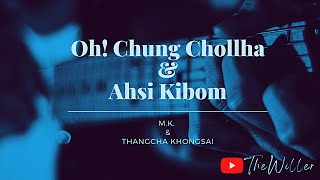 Oh! Chung Chollha (M.K.) and Ahsi Kibom (Thangcha Khongsai) ||Kuki Romantic song||