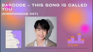Barcode - This song is called you (Ringtone) (Kinnporsche ost)