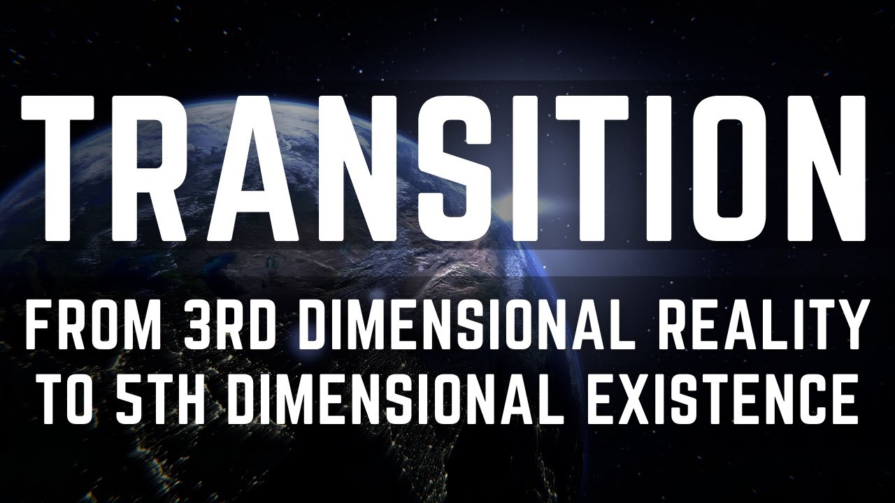 Transition From Third Dimensional Reality To The 5th Dimensional ...