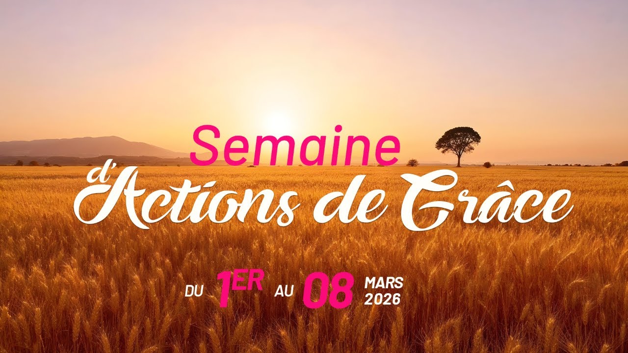 SEMAINE D‘ACTION DE GRACE : JOURS 2 , MARDI 3 MARS 2026