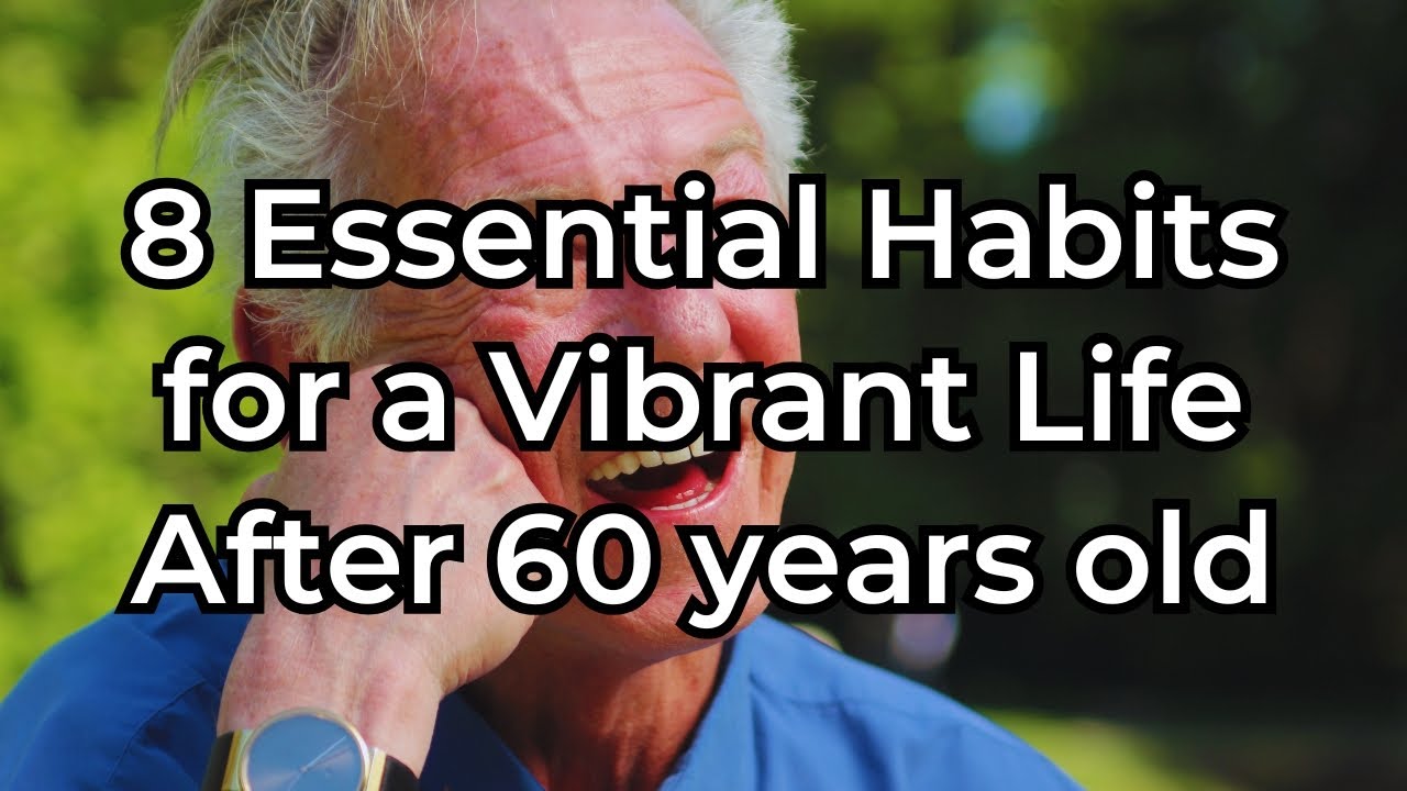 8 Essential Habits for a Vibrant Life After 60 - YouTube