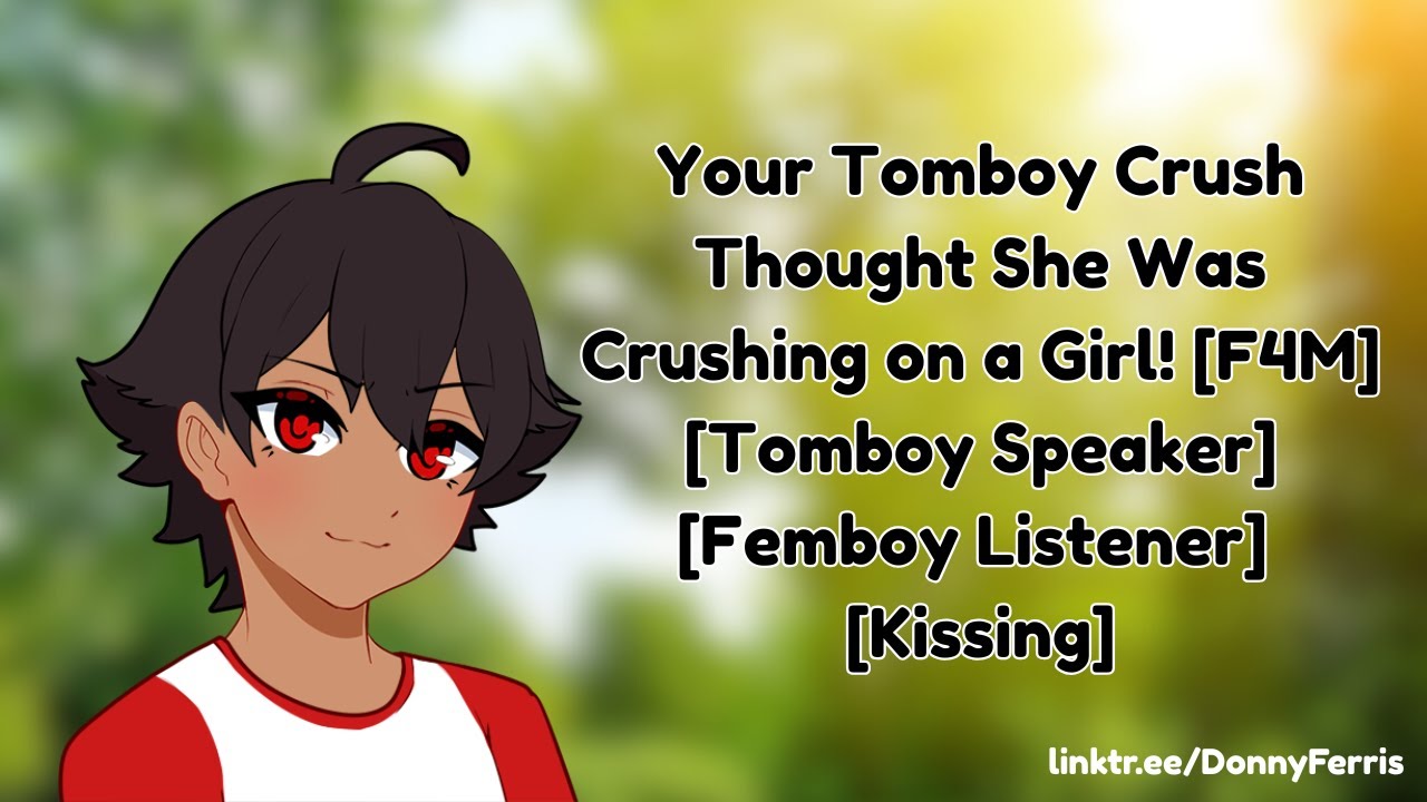 Your Tomboy Crush Thought She Was Crushing on a Girl! [F4M] [Femboy Listener] [Kissing]
