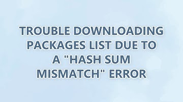 Trouble downloading packages list due to a "Hash sum mismatch" error (9 SOLUTIONS!!)