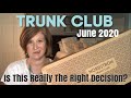 Trunk Club | June 2020 | Are they making the right decision?
