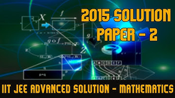 IIT JEE Advanced 2015 Mathematics  | Paper 2 Solution | For IIT JEE 2018 Preparation