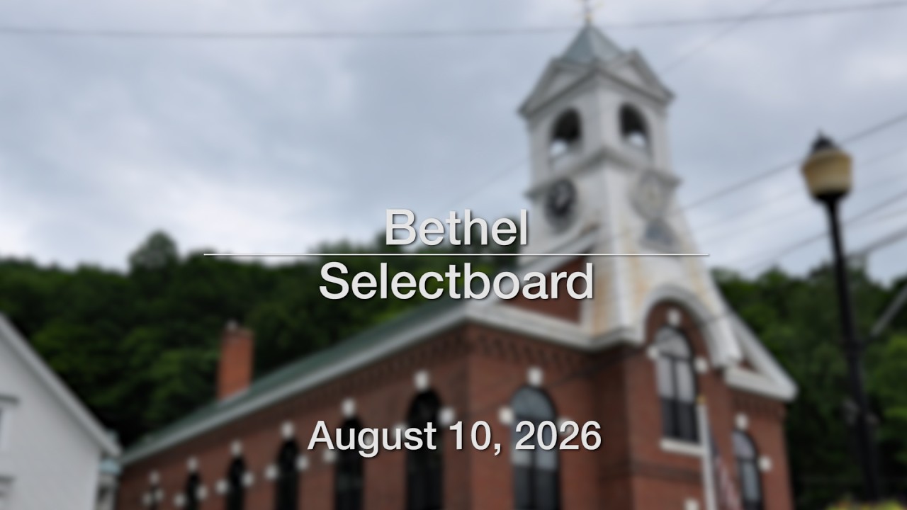 Thumbnail for Bethel Selectboard - August 10, 2026 [BS]