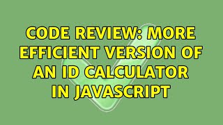 Code Review: More efficient version of an ID calculator in JavaScript (3 Solutions!!)