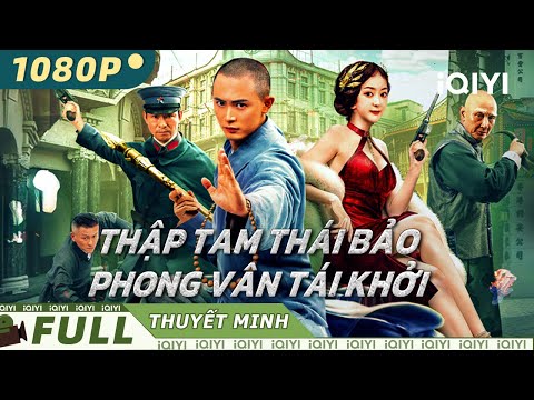 【Thuyết Minh】THẬP TAM THÁI BẢO: PHONG VÂN TÁI KHỞI⚔🩸 | kiếm thật, giáo thật | iQIYI Movie Vietnam