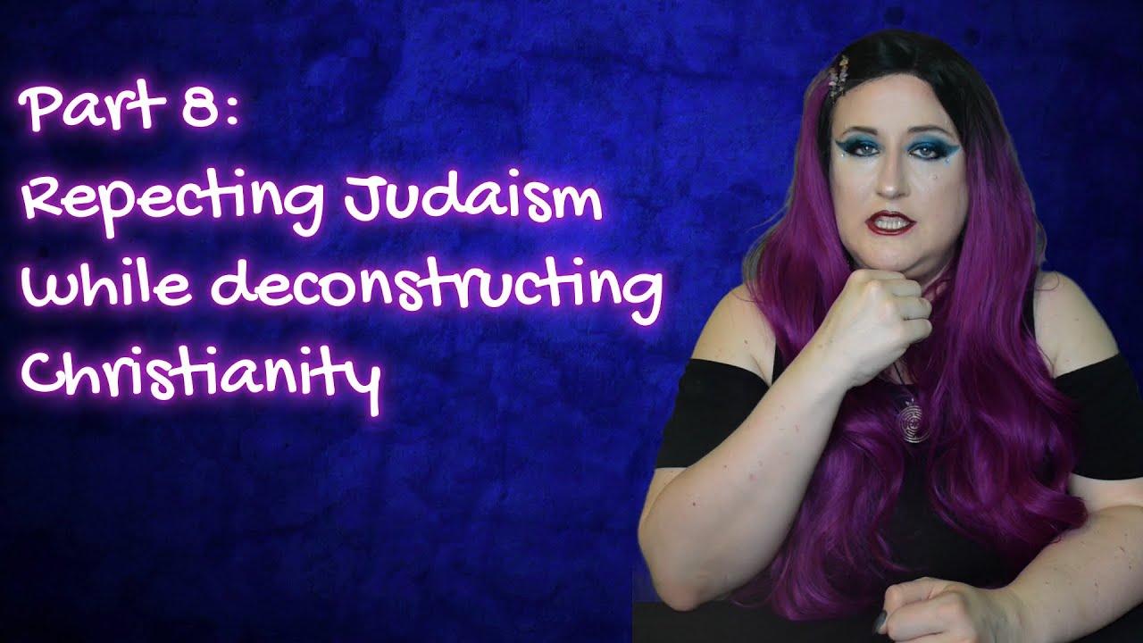 ✡️✝️ (P8/14) How to respect Judaism while deconstructing Christianity