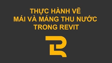 GĐ3 | Bài 4 | Thực hành vẽ mái, máng thu nước nhà bảo vệ | Revit dành cho kiến trúc sư