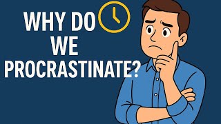 The Emotion Behind Every Time You Procrastinate