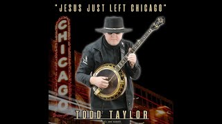 Todd Taylor   Jesus Just Left Chicago (OFFICIAL MUSIC VIDEO)