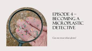 Microplastic Detect Kit EP 4 – Becoming a Microplastic Detective