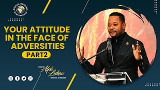 Your Attitude in the face of Adversities [Part 2] - Pastor Alph Lukau