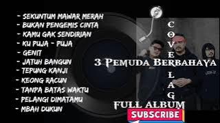 FULL ALBUM ( 3 PEMUDA BERBAHAYA ) PALING HOT