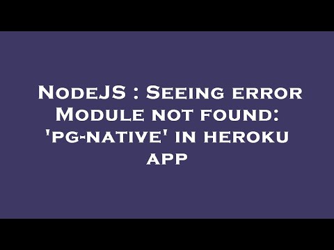 NodeJS : Seeing error Module not found: 'pg-native' in heroku app