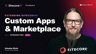 Extending SitecoreAI: Custom Apps & Marketplace Introduction - Video Tutorials EP01