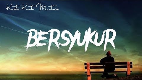 KATA-KATA MUTIARA TENTANG BERSYUKUR MENYEJUKAN HATI.