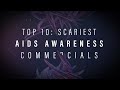 TOP 10: SCARIEST AIDS AWARENESS PSAs