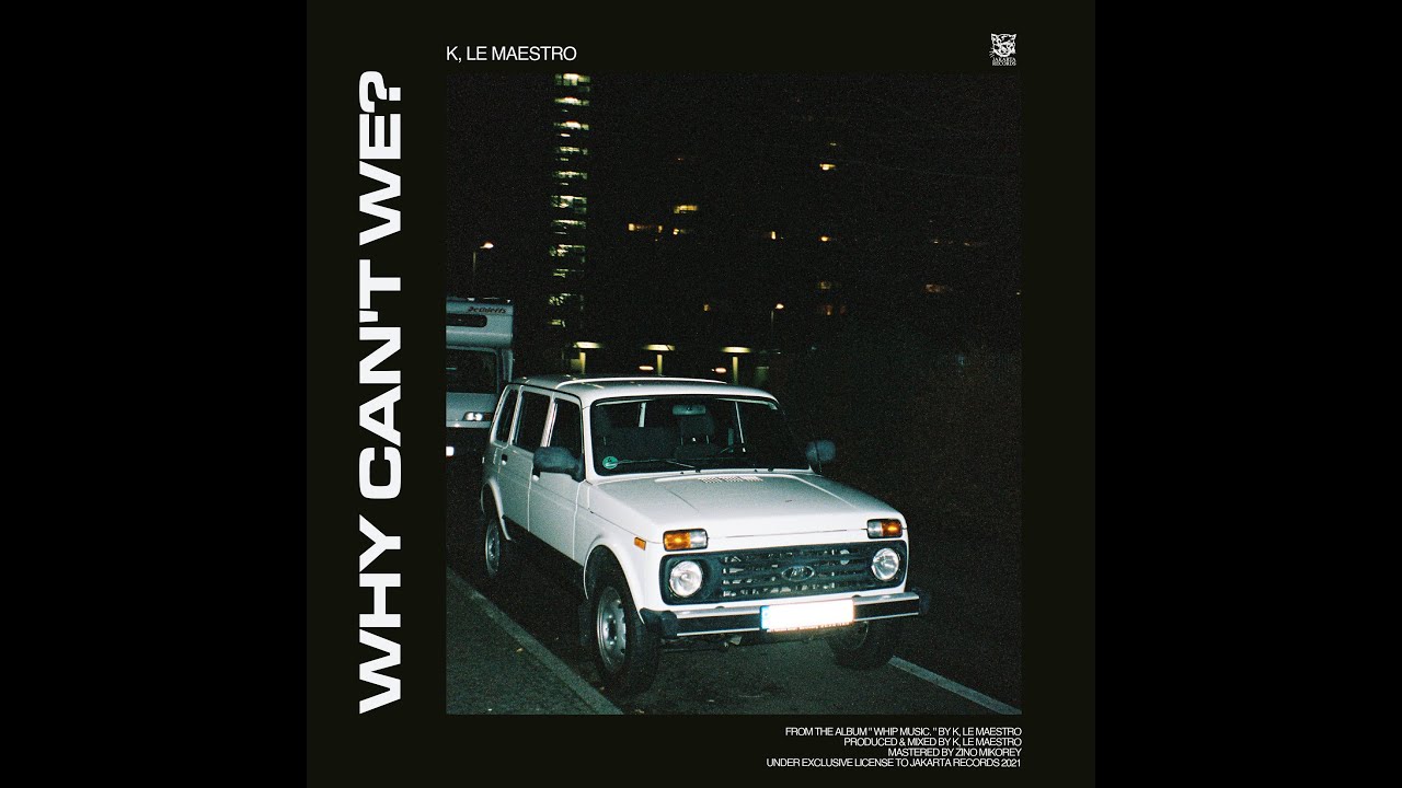 K, Le Maestro - WHY CANT WE?