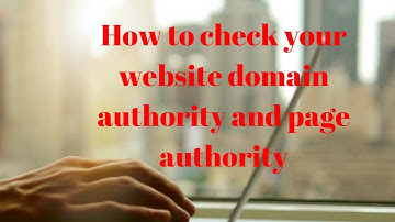how to check your website domain authority and page authority