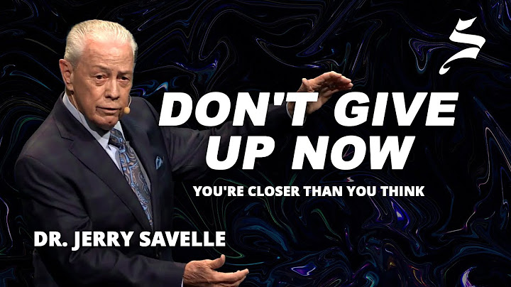 Don't Give Up Now—You're Closer Than You Think | Jerry Savelle