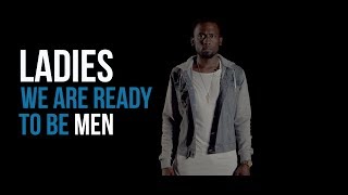 Ladies, We Are Ready to Be Men || Spoken Word