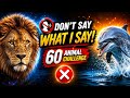 Don’t Say What I Say | 60 Animal Challenge 🤯 Can You Make It to the End ?
