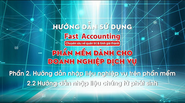 Cách nhập chứng từ vào phần mềm kế toán fast năm 2024