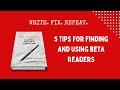 5 TIPS FOR FINDING AND USING BETA READERS