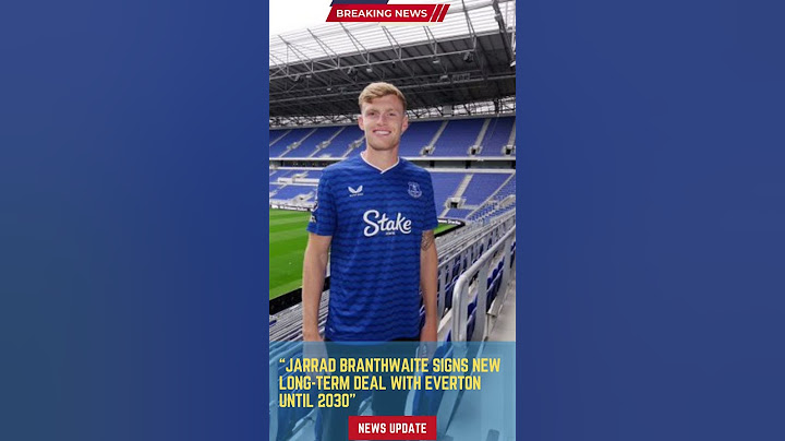 Jarrad Branthwaite Signs New Long Term Deal with Everton Until 2030