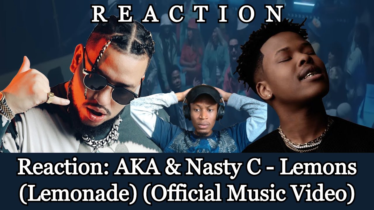 Reaction to AKA & Nasty C Lemons (Lemonade) (Official Music Video) HWCJ Hanging With CJ