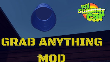 Grab Anything - working for newest version - My Summer Car #19 (Mod)