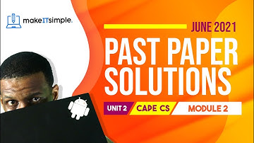 CAPE CS Unit 2 Paper 2 - 2021 Module 2